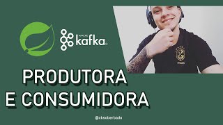 Spring Boot Kafka #001 - Produtora e Consumidora
