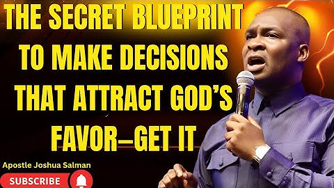The Secret Blueprint to Make Decisions That Attract God’s Favor | Apostle Joshua Selman