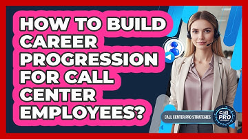 How To Build Career Progression For Call Center Employees?