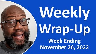 Weekly Wrap-Up - Week Ending November 26, 2022
