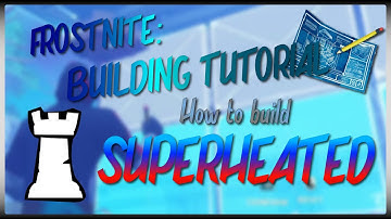 FROSTNITE: BUILDING TUTORIAL - How to build SUPERHEATED // Fortnite: Save The World