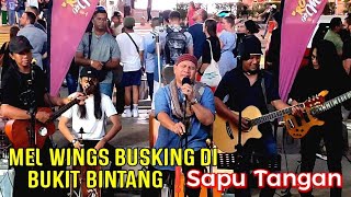 Video thumbnail of "🔥SAPU TANGAN - TERBAIK❗MEL WINGS Firstime Datang Busking 🔴ROCKSTAR KE MASJID " Di Bukit Bintang.."