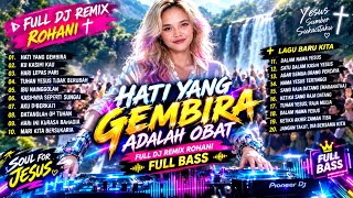 DJ REMIX FULL BASS ROHANI KRISTEN - HATI YANG GEMBIRA ADALAH OBAT
