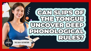 Can Slips Of The Tongue Uncover Deep Phonological Rules? - The Daily Definition