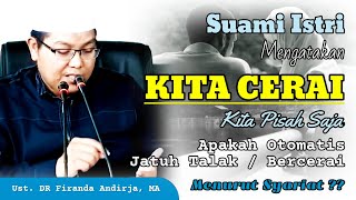 KATA 'KITA CERAI [PISAH SAJA]', APAKAH OTOMATIS JATUH TALAK / BERCERAI ?? DR Firanda Andirja, MA