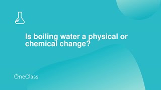 Is boiling water a physical or chemical change