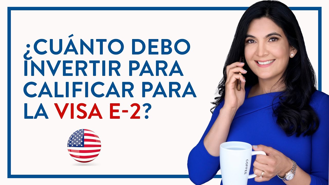 ¿Cuánto debo invertir para calificar para la visa E-2? - YouTube