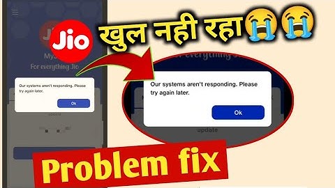 Our system are not responding please try again later jio problem fix ! my jio app khul nahin Raha