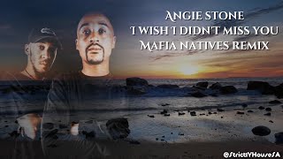 I Wish I Didnt Miss You mafia Natives Deeper Club Mix Angie Stone
