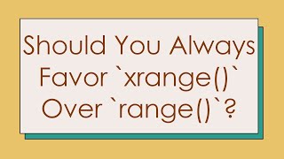 Should You Always Favor `xrange()` Over `range()`?