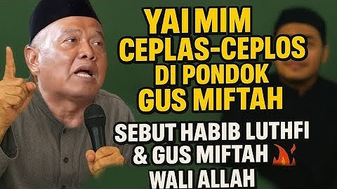 Yai Mim‼️Sebut Habib Luthfi & Gus Miftah Wali Allah, Sambil Misuh! 🔥