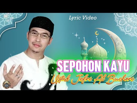 Sepohon Kayu Ustad Jefri Al Buchori Lyric Lagu Sepohon Kayu Ustad Jefri Al Buchori Lyric Lagu
