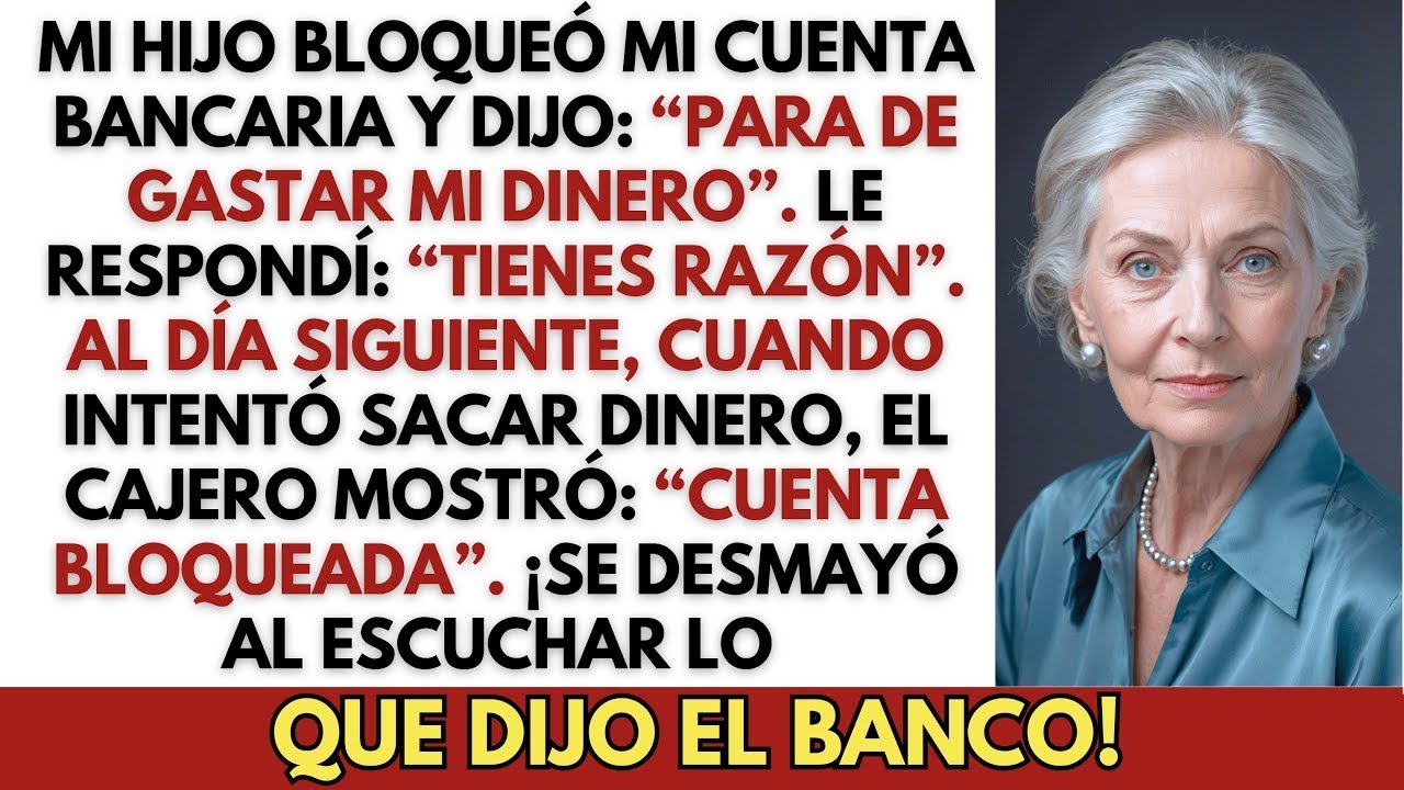 Mi Hijo Bloqueó Mi Cuenta Bancaria： “Para de Gastar Mi Dinero” — Al Día Siguiente