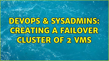 DevOps & SysAdmins: Creating a failover cluster of 2 VMs (2 Solutions!!)