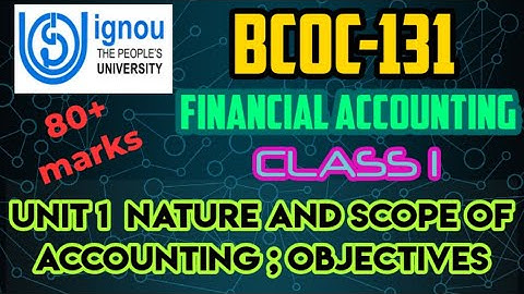 IGNOU || BCOMG 1st YEAR || BCOC-131 FINANCIAL ACCOUNTING || UNIT 1:- NATURE AND SCOPE OF ACCOUNTING