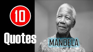 [10 Quotes] Nelson Mandela - Courage was not the absence of fear