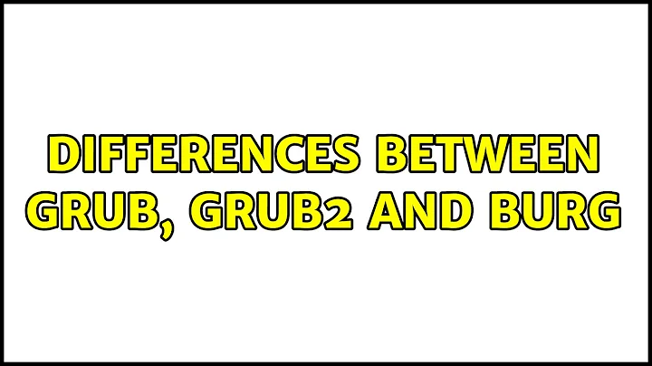 Ubuntu: Differences between GRUB, GRUB2 and BURG