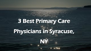 3 Best Primary Care Physicians in Syracuse, New York 2024 | Family Doctors