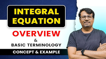 Integral Equation | Overview & Basic Terminology | Concept & Example by GP Sir