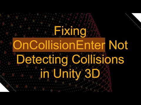 Fixing OnCollisionEnter Not Detecting Collisions in Unity 3D