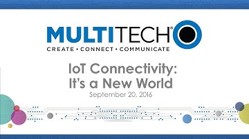 MultiTech “IoT Connectivity: It’s a New World” webinar