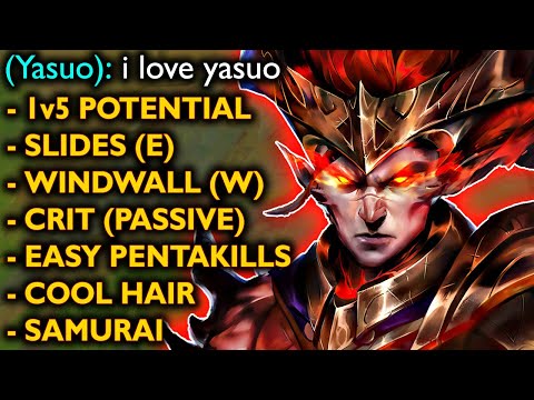 I LOVE YASUO, because of his 1v5 potential, windwall and his ability kit. Cool hairstyle too.