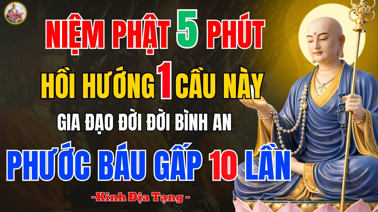 Địa tạng Bồ Tát dạy Niệm Phật 5 Phút-Hồi Hướng 1 Câu này - Gia Đạo Bình An-Phước Lành Đến Mỗi Ngày