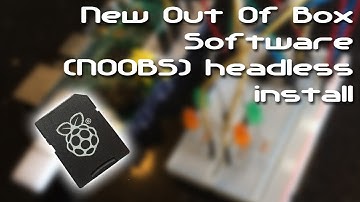 New Out Of Box Software (NOOBS) headless install onto a Raspberry Pi
