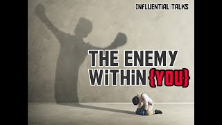 THE ENEMY WITHIN YOU|BEST MOTIVATIONAL VIDEO|INFLUENTIAL TALKS