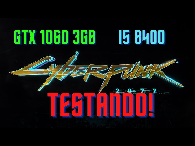 Cyberpunk 2077 - GTX 1060 3GB I5 8400 Teste - PT-BR class=