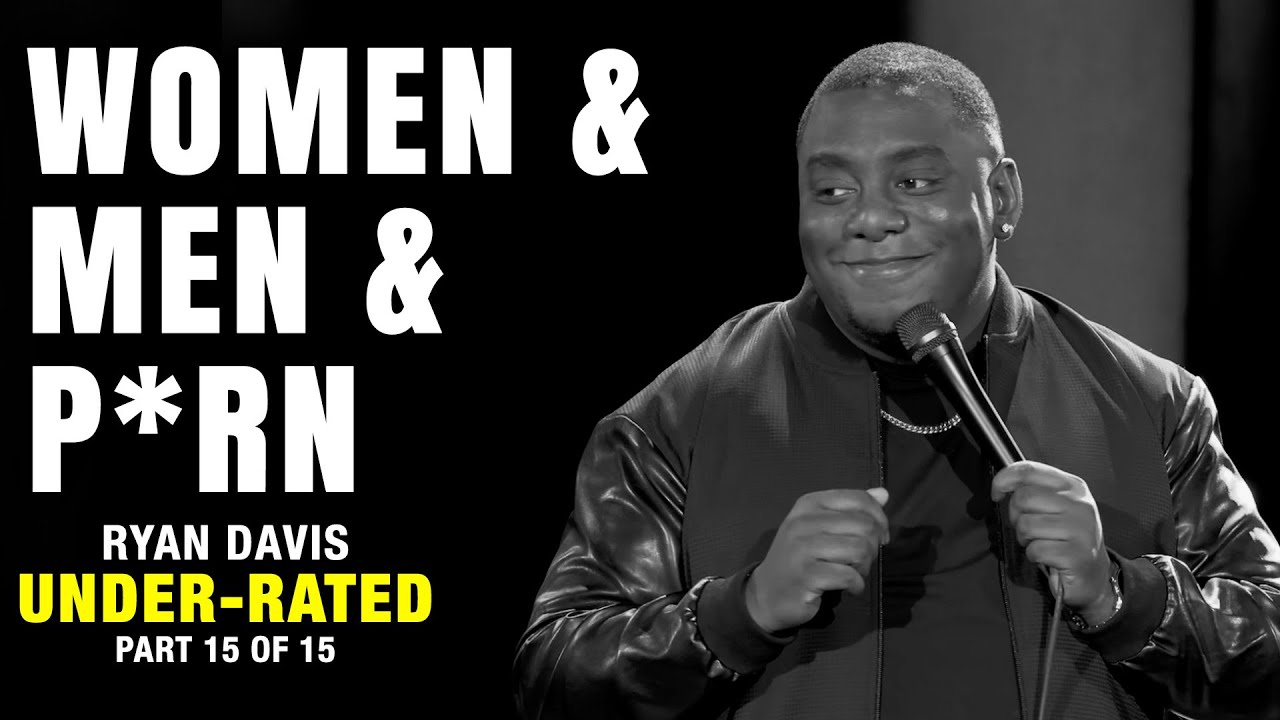 Women & Men & P*rn (Part 15 of 15) | Ryan Davis: Under-Rated | Stand Up  Comedy