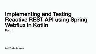 Implementing and Testing Reactive REST API using Spring Webflux in Kotlin - Part 1