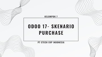 Odoo 17 - Skenario Purchase Kelompok 7 [MSIB 7 X PT Ctech ERP Indonesia]