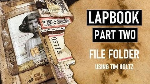 CREATE A LAPBOOK: PART TWO FILE FOLDER: USING TIM HOLTZ SUPPLIES