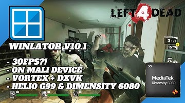 Left 4 Dead Winlator - Helio G99 & Dimensity 6080 + Settings 