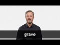 How to pronounce GRAVE in American English