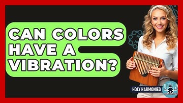 Can Colors Have A Vibration? - Holy Harmonies