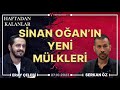 Sinan Oğan&#39;ın yeni mülkleri | Haftadan Kalanlar | Eray Çelebi - Serkan Öz