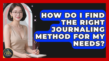 How Do I Find The Right Journaling Method For My Needs? - The Life Coach Expert