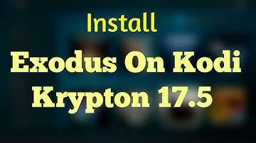 Install Exodus On Kodi Krypton 17.5