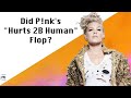 Did P!nk's "Hurt 2B Human" Flop?