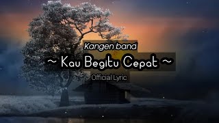 Kangen Band - Kau Begitu Cepat | (Official Lyric)