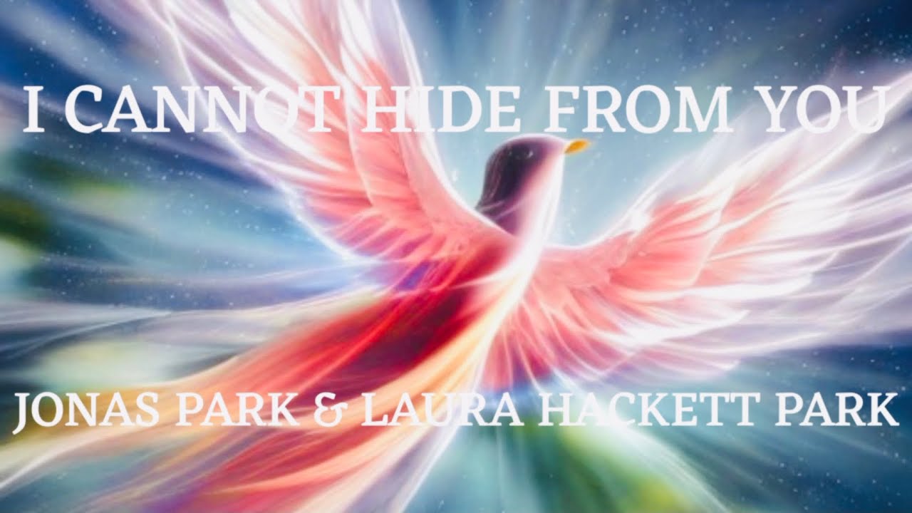 I CANNOT HIDE FROM YOU (Lyrics) JONAS PARK & LAURA HACKETT PARK YouTube