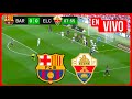 الدوري الإسباني 25 26 برشلونة ضد إلتشي برشلونة ضد إلتشي بث مباشر إسباني 