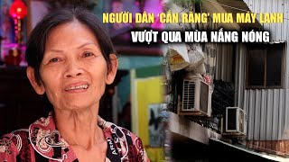 Nắng điên đầu không chịu nổi, người dân khu Mả Lạng 'cắn răng' mua máy lạnh