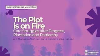 The Plot is on Fire – Care Struggles after Progress, Plantation & Patriarchy | Bookrelease & Talk