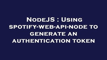 NodeJS : Using spotify-web-api-node to generate an authentication token