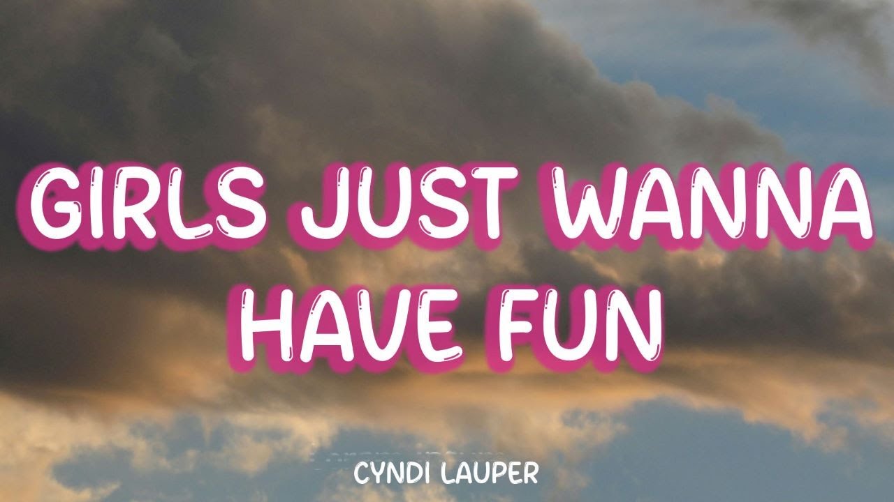 Cyndi Lauper - Girls Just Wanna Have Fun (Lyrics) - YouTube