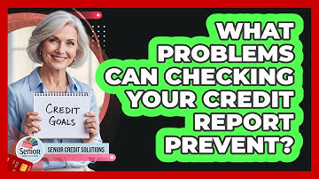 What Problems Can Checking Your Credit Report Prevent?