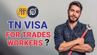 Exploring TN Visa Eligibility for Trades Workers 🔧